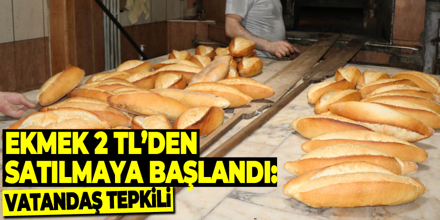 Samsun’da ekmek 2 TL’den satılmaya başlandı: Vatandaş tepkili