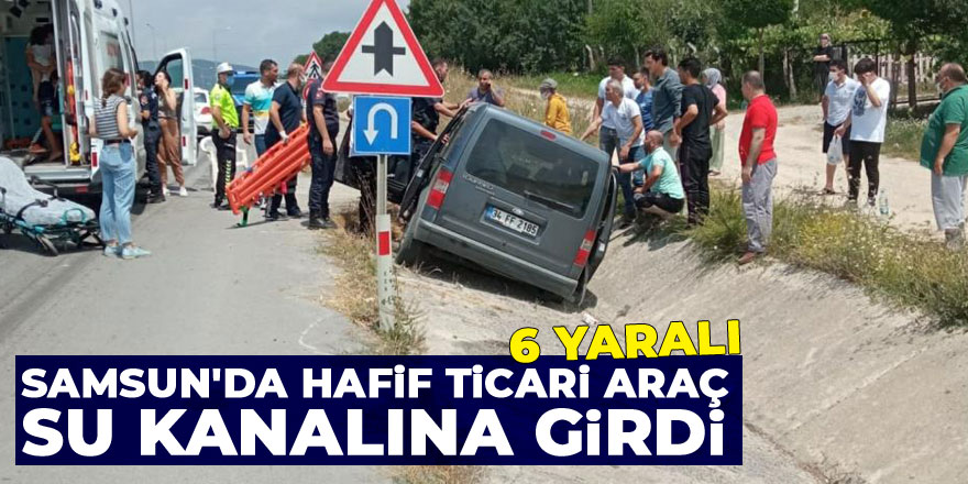 Samsun'da hafif ticari araç su kanalına girdi: 6 yaralı