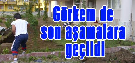 Görkem de son aşamalara geçildi