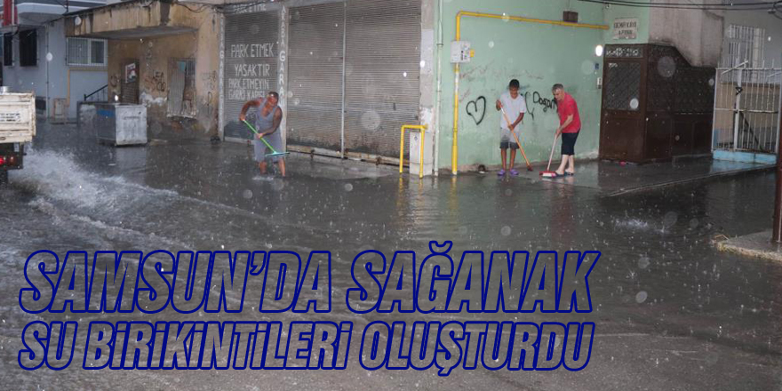 Samsun'da sağanak su birikintileri oluşturdu