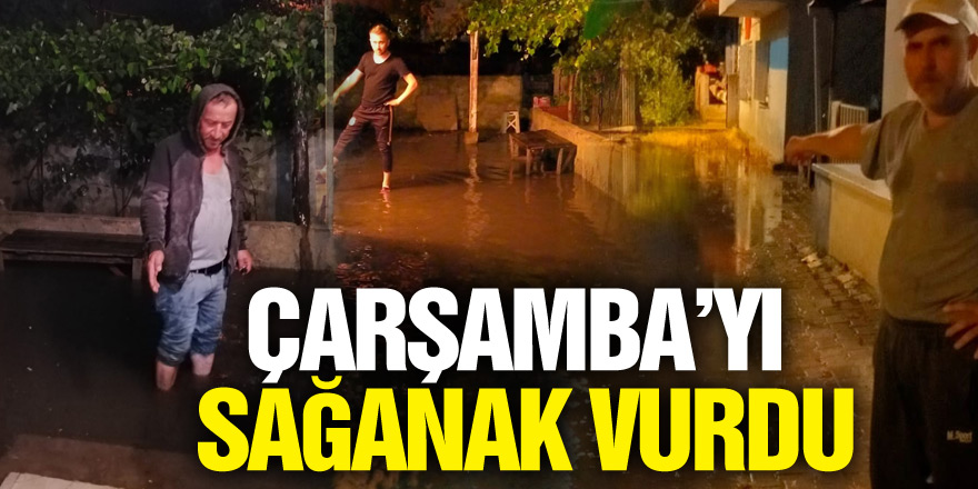 Çarşamba’yı Sağanak vurdu