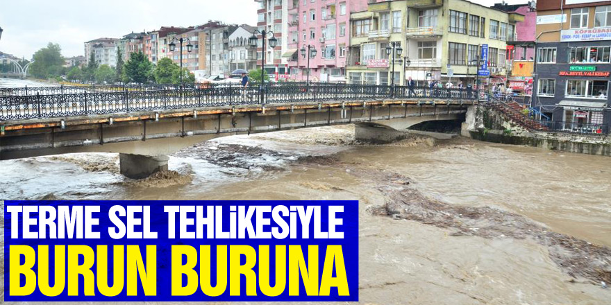 Terme sel tehlikesiyle burun buruna