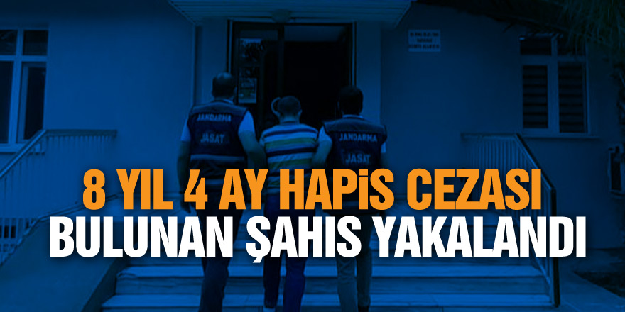 8 yıl 4 ay hapis cezası bulunan şahıs yakalandı