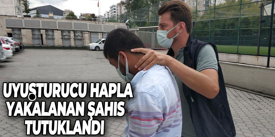 7 bin 336 adet uyuşturucu hapla yakalanan şahıs tutuklandı