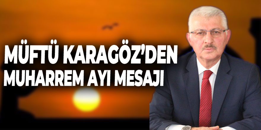 Mütfü Karagöz'den Muharrem Ayı Mesajı