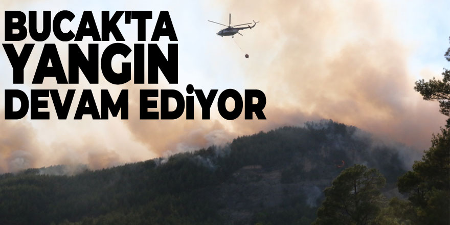 Bucak'ta yangının ilerleyişi devam ediyor