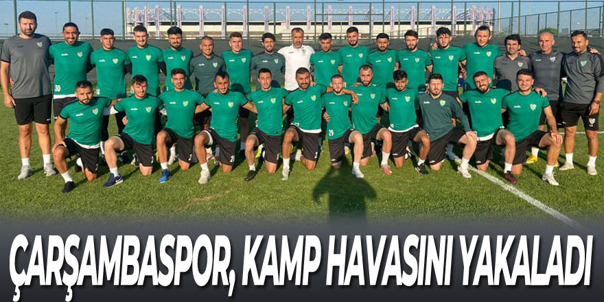 Çarşambaspor, Kamp Havasını Yakaladı