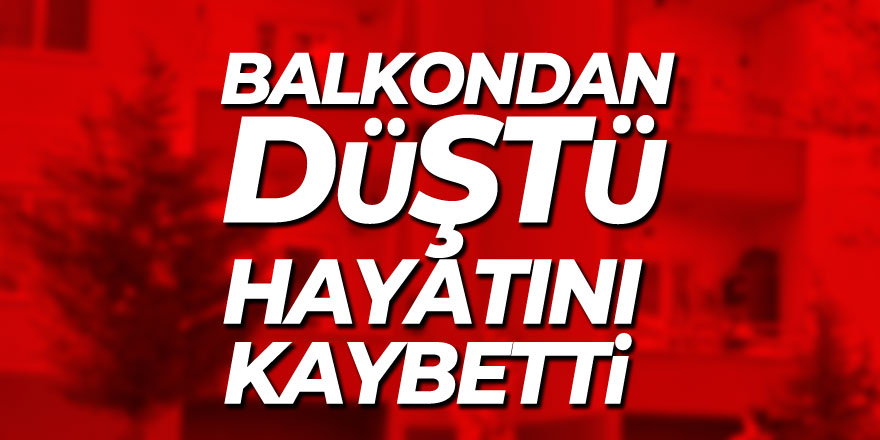 Samsun'da balkondan düşen yaşlı adam hayatını kaybetti