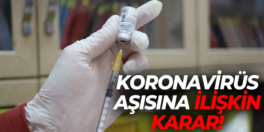 koronavirüs aşısına ilişkin karar!