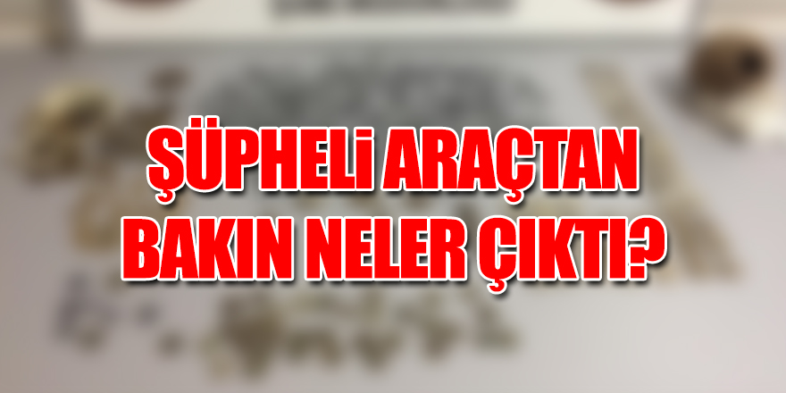 Şüpheli araçtan tarih çıktı!