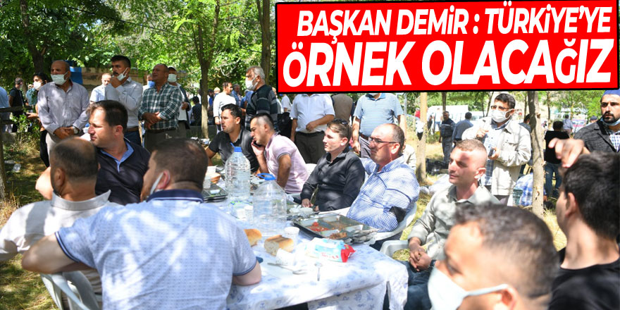 Başkan Demir : Türkiye’ye örnek olacağız