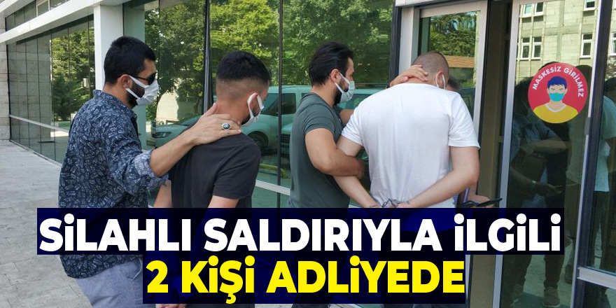 Samsun'daki silahlı saldırıyla ilgili 2 kişi adliyeye sevk edildi