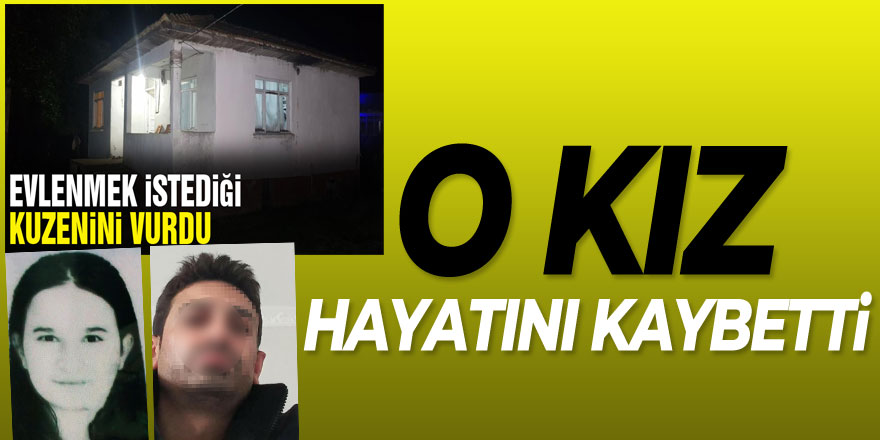 Evlenmek isteyen şahıs tarafından vurulan 16 yaşındaki kız hayatını kaybetti