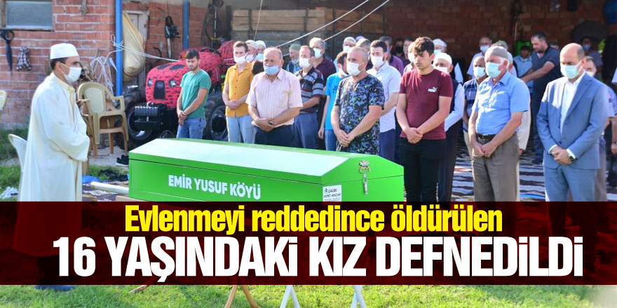 Evlenmeyi reddedince öldürülen 16 yaşındaki kız defnedildi