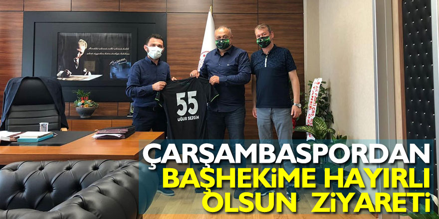 ÇARŞAMBASPORDAN BAŞHEKİME HAYIRLI OLSUN  ZİYARETİ