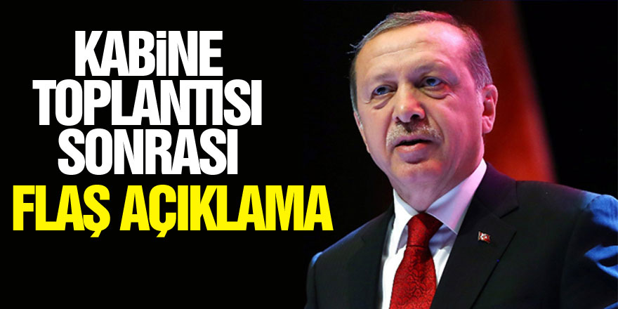 Kabine Toplantısı sonrası Cumhurbaşkanı Erdoğan'dan flaş açıklamalar