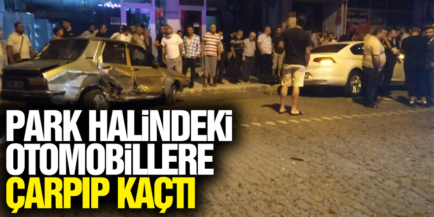 Park halindeki otomobillere çarpıp kaçtı