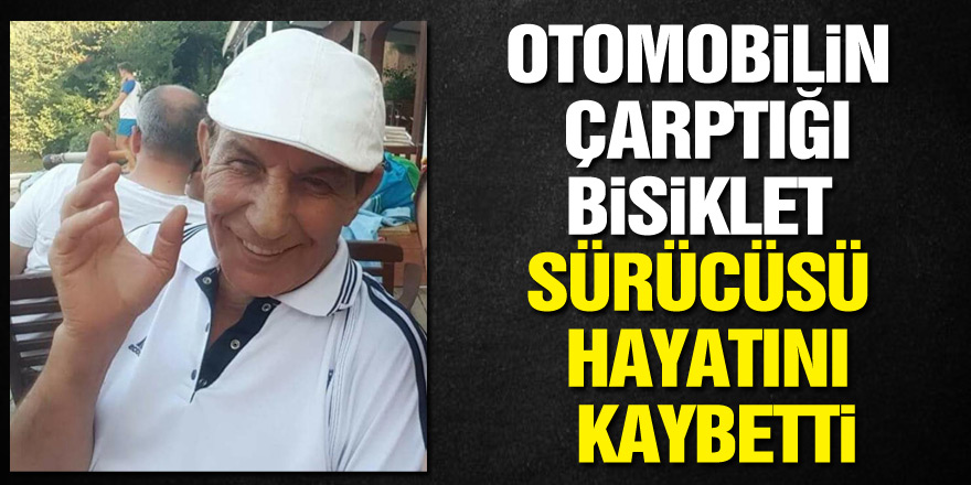 Otomobilin çarptığı bisiklet sürücüsü hayatını kaybetti