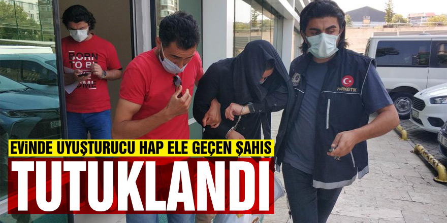 Evinde 2 bin 254 uyuşturucu hap ele geçen şahıs tutuklandı