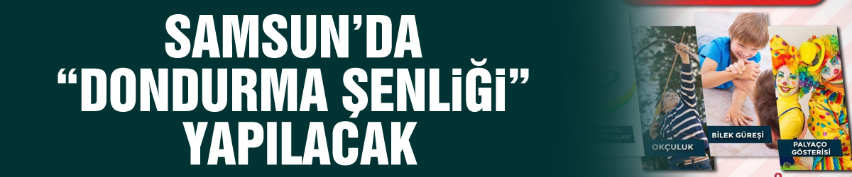 Samsun’da “Dondurma Şenliği” yapılacak