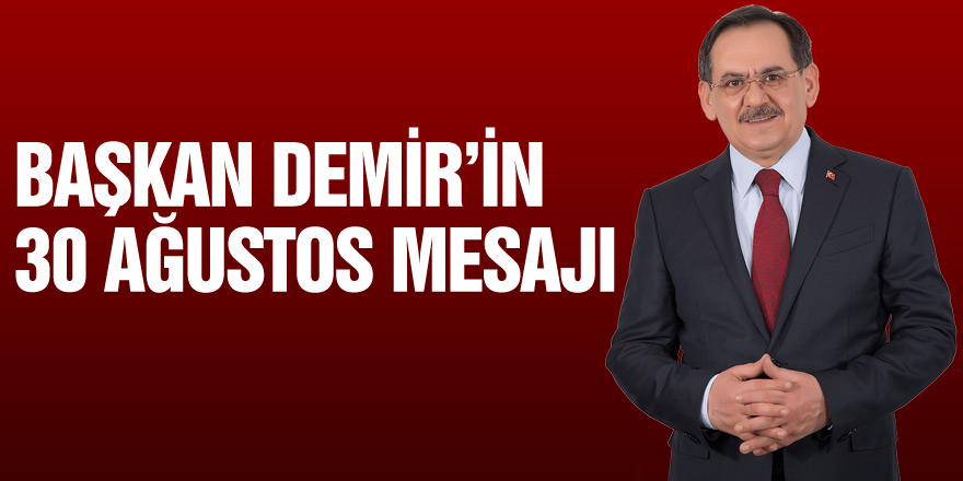 Başkan Demir’in 30 Ağustos Mesajı