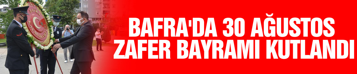 Bafra'da 30 Ağustos Zafer Bayramı kutlandı