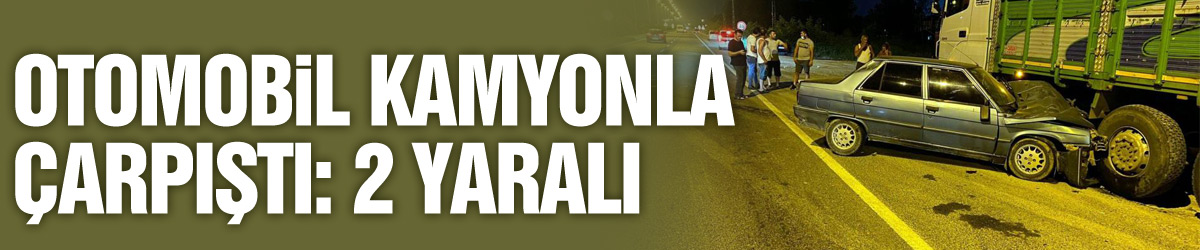 Samsun'da otomobil kamyonla çarpıştı: 2 yaralı