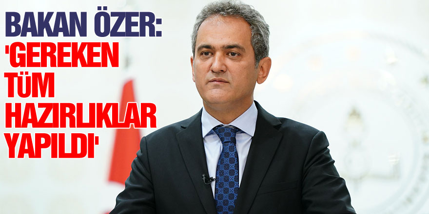 Bakan Özer: '(Yüz yüze eğitim) Gereken tüm hazırlıklar yapıldı'