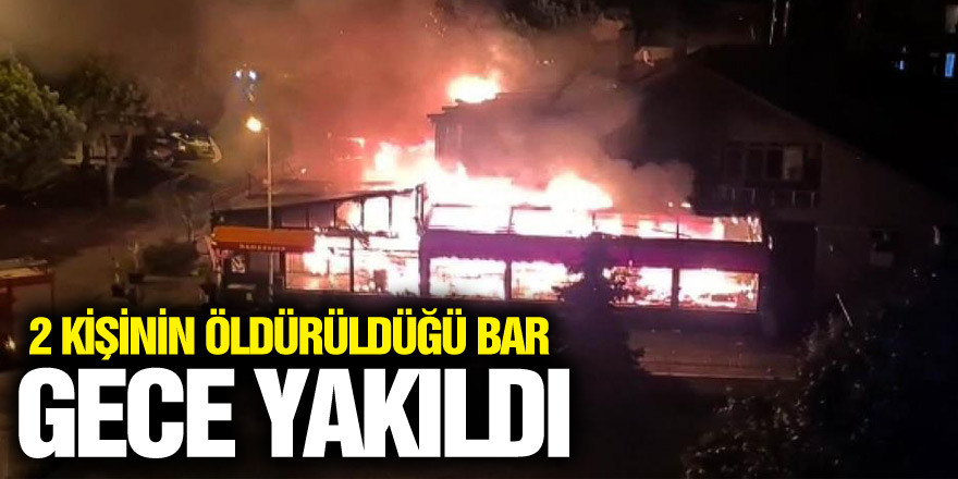 Samsun'da 2 kişinin öldürüldüğü bar gece yakıldı