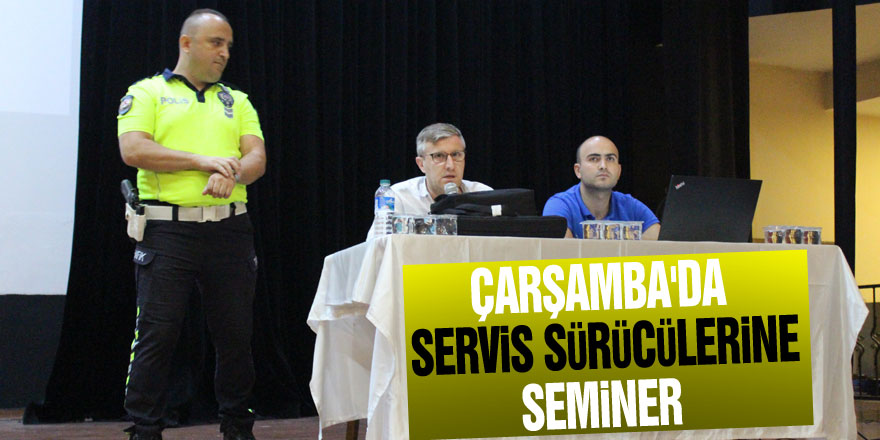 ÇARŞAMBA'DA SERVİS SÜRÜCÜLERİNE SEMİNER