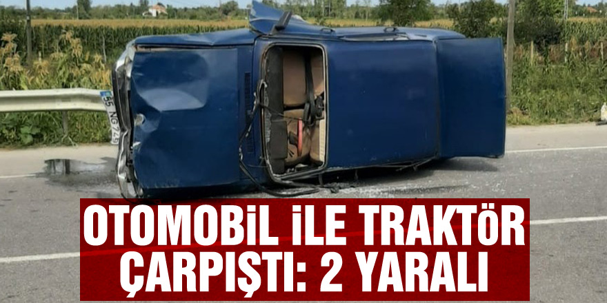 Samsun'da otomobil ile traktör çarpıştı: 2 yaralı