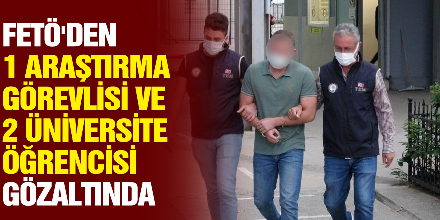 Samsun'da FETÖ'den 1 araştırma görevlisi ve 2 üniversite öğrencisi gözaltına alındı