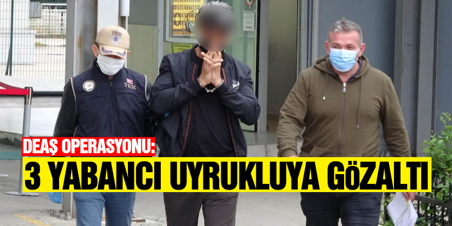 Samsun'da DEAŞ operasyonu: 3 yabancı uyrukluya gözaltı