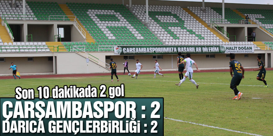 Son 10 dakikada 2 gol  Çarşambaspor : 2 – Darıca Gençlerbirliği : 2