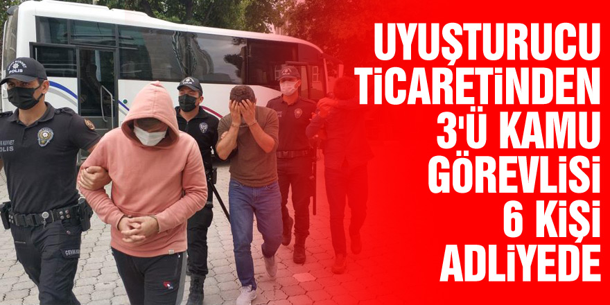 Samsun'da uyuşturucu ticaretinden 3'ü kamu görevlisi 6 kişi adliyeye sevk edildi