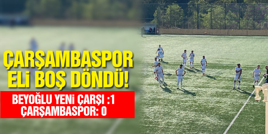 Çarşambaspor eli boş döndü! Beyoğlu Yeni Çarşı : 1 – Çarşambaspor: 0