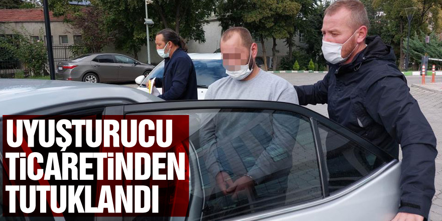 Uyuşturucu ticaretinden tutuklandı