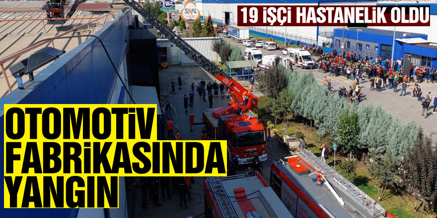Samsun'da otomotiv fabrikasında yangın: 19 işçi hastanelik oldu