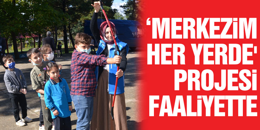 ‘Merkezim Her Yerde' Projesi Faaliyette