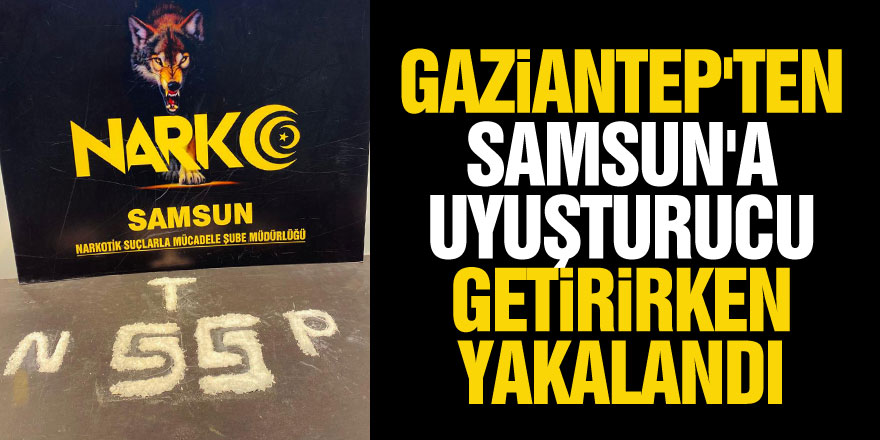 Gaziantep'ten Samsun'a uyuşturucu getirirken yakalandı