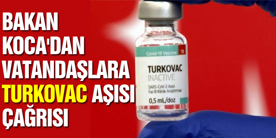 Bakan Koca'dan vatandaşlara Turkovac aşısı çağrısı