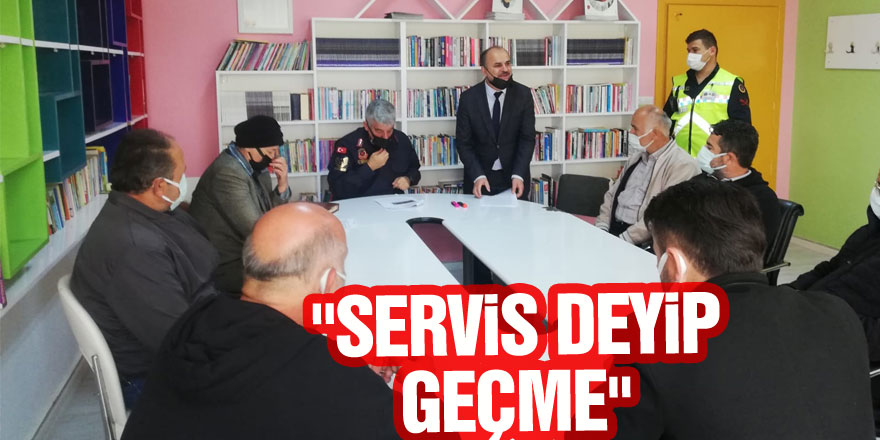 "SERVİS DEYİP GEÇME"