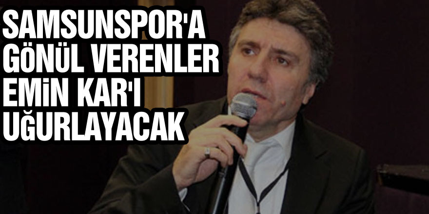 Samsunspor'a gönül verenler efsane futbolcu Emin Kar'ı uğurlayacak