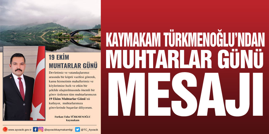 Kaymakam Türkmenoğlu’ndan Muhtarlar Günü Mesajı