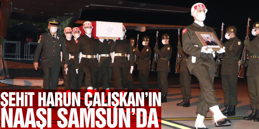 Şehit Harun Çalışkan’ın naaşı Samsun’a getirildi