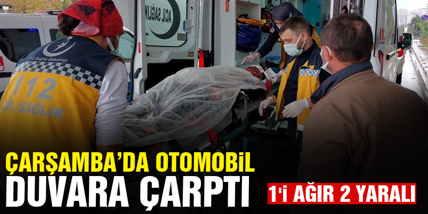 Samsun'da otomobil duvara çarptı: 1'i ağır 2 yaralı