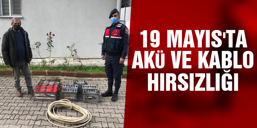 19 Mayıs'ta akü ve kablo hırsızlığı