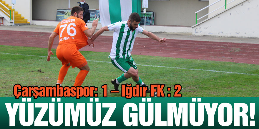 Yüzümüz gülmüyor! Çarşambaspor: 1 – Iğdır FK : 2