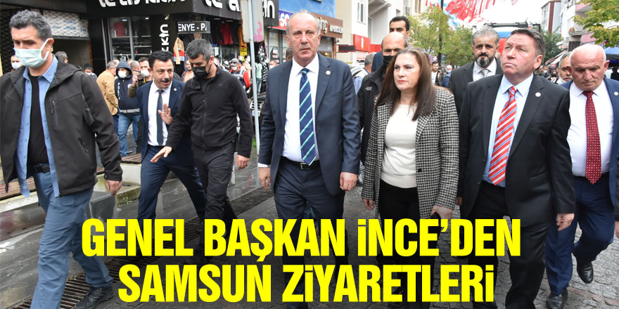 Genel Başkan İnce’den Samsun ziyaretleri