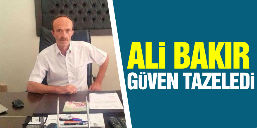 Ali Bakır güven tazeledi